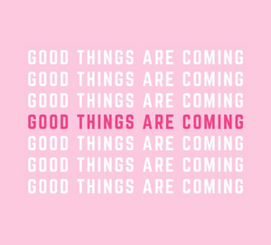 Good Things Are Coming