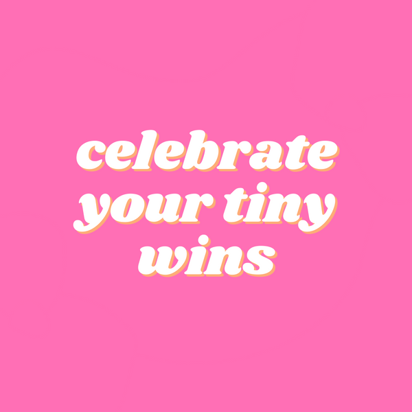 What if you Celebrated that Tiny Win?
